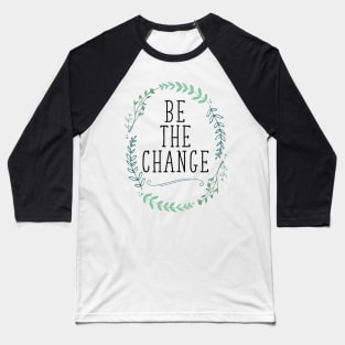 Be the Change Baseball T-Shirt